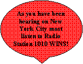 Oval Callout: As you have been hearing on New York City most listen to Radio Station 1010 WINS!